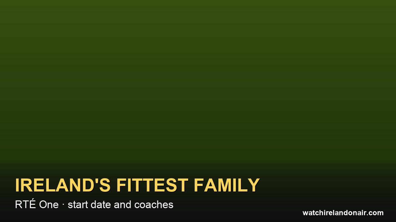 Ireland's Fittest Family 2026: RTÉ One Start & Coaches